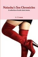 Natasha's Sex Chronicles...a collection of erotic short stories 1304415880 Book Cover