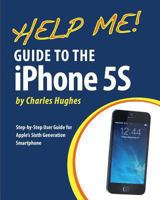 Help Me! Guide to the iPhone 5s: Step-By-Step User Guide for Apple's Sixth Generation Smartphone 1493579991 Book Cover