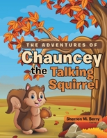 The Adventures of Chauncey the Talking Squirrel 1532081707 Book Cover