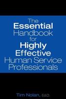 The Essential Handbook for Highly Effective Human Service Professionals 1457567644 Book Cover