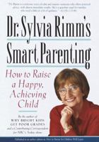 Dr. Sylvia Rimm's Smart Parenting: How to Raise a Happy, Achieving Child 0517700638 Book Cover