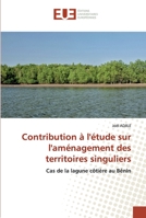 Contribution à l'étude sur l'aménagement des territoires singuliers: Cas de la lagune côtière au Bénin 6139564700 Book Cover
