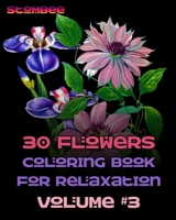 30 Flowers Coloring Book for Relaxation Volume #3: Coloring Book for Relaxation | Botanical Coloring Book for Adults | Name of each flower included (Realistic Flowers Adult Coloring Book) B08K4K2JRG Book Cover