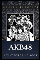 AKB48 Adult Coloring Book: Iconic Japanese Idol Group and Famous J-Pop Band Inspired Coloring Book for Adults 170187248X Book Cover