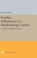 Fertility Differences in a Modernizing Country: A Survey of Lebanese Couples 0691625654 Book Cover