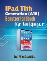 iPad 11th Generation (A16) Benutzerhandbuch für Anfänger: Ein einfacher und umfassender Ansatz zum Freischalten aller Funktionen und zur Beherrschung Ihres neuen iPads (German Edition) B0FKHCQTG6 Book Cover