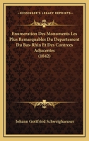 Enumeration Des Monuments Les Plus Remarquables Du Departement Du Bas-Rhin Et Des Contrees Adjacentes (1842) 112040780X Book Cover