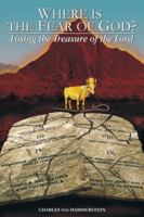 Where is the Fear of God?: Losing the Treasure of the Lord 0976030233 Book Cover