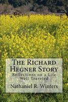 The Richard R.Hegner Story: Reflections on a Life Well Traveled 0997531819 Book Cover