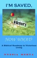 I'm Saved, Now What?: A Biblical Roadmap to Victorious Living 0981791131 Book Cover