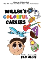 Willbe's Colorful Careers: A Colorful Children’s Book That Will Teach Your Kids to Chase After Their Dreams! B09TFGMSCL Book Cover
