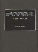 American Peace Writers, Editors, and Periodicals: A Dictionary 0313268428 Book Cover