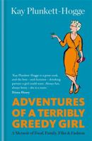 Adventures of a Terribly Greedy Girl: A Memoir of Food, Family, Film & Fashion 1784721921 Book Cover