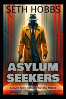 Asylum Seekers: A Dark Urban Fantasy Pulp Fiction Noir Novel B0F2Z2XLM2 Book Cover