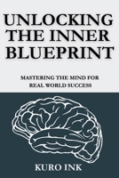 Unlocking the Inner Blueprint: Mastering the Mind for Real-World Success B0F7GBY5VZ Book Cover