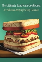 The Ultimate Sandwich Cookbook: 102 Delicious Recipes for Every Occasion B0C9SDHK28 Book Cover