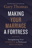 Making Your Marriage a Fortress: Strengthening Your Marriage to Withstand Life's Storms 0310347459 Book Cover