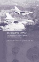 Defending Taiwan: The Future Vision of Taiwan's Defence Policy and Military Strategy