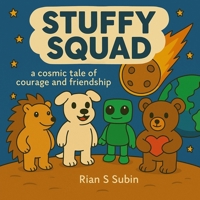Stuffy Squad: A cosmic tale of courage and friendship B0FJTFJH6C Book Cover