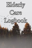 Elderly Care Logbook: Record Elderly Care, Bathing Times, Medical Conditions, Habits, Notes, Family, Ages and other Vital Information 1073017249 Book Cover