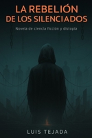 La Rebelión de los Silenciados: Novela de ciencia ficción y distopía (Spanish Edition) B0FJ1HJG4R Book Cover
