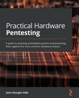 Practical Hardware Pentesting: A guide to attacking embedded systems and protecting them against the most common hardware attacks 1789619130 Book Cover