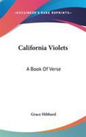 California Violets: A Book Of Verse 0548401446 Book Cover
