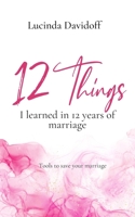 12 things I learned in 12 years of marriage: Tools to save your marriage B0BHL3LXX8 Book Cover