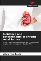 Incidence and determinants of chronic renal failure: in users of the dialysis unit of the San Vicente de Paúl hospital in the period January-October 2013 B0CLFXX89P Book Cover