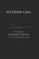 IFÁ DESDE CASA — Volumen 0: Manifiesto y Método: Una serie para devolver Ifá a la vida (Spanish Edition) B0GDTVZL3F Book Cover