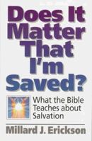Does It Matter That I'm Saved?: What the Bible Teaches About Salvation 080105561X Book Cover