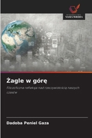Zagle w góre: Filozoficzna refleksja nad rzeczywistoscia naszych czasów (Polish Edition) 6208693616 Book Cover