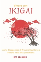 Vivere con Ikigai: L’Arte giapponese di Trovare Equilibrio e Felicità nella Vita Quotidiana (Italian Edition) B0CWG7GDSG Book Cover