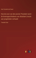 Hoe de zoon van den pionier President werd: de levensgeschiedenis van Abraham Lincoln aan jongelieden verhaald: Tweede Druk (Dutch Edition) 3385103266 Book Cover