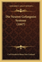 Die Neuren Gefangniss Systeme (1847) 1120419662 Book Cover