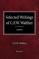 Selected Writings of C.F.W. Walther Volume 6 Selected Letters 0758618204 Book Cover