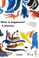 WHAT IS HAPPINESS? A JOURNEY: Conversations about life between an adult and a teenager B09L53JHTC Book Cover