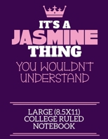It's A Jasmine Thing You Wouldn't Understand Large (8.5x11) College Ruled Notebook: A cute notebook or notepad to write in for any book lovers, doodle writers and budding authors! 1670659747 Book Cover