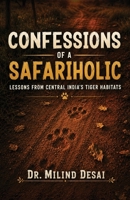Confessions of a Safariholic: Lessons from Central India's Tiger Habitats B0HFSQDTMS Book Cover