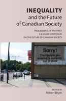 Inequality and the Future of Canadian Society: Proceedings of the First S.D. Clark Symposium on the Future of Canadian Society 1772441430 Book Cover