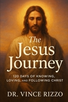 The Jesus Journey: 120 Days of Knowing, Loving, and Following Christ (The Jesus Series) B0FJ6435QD Book Cover