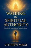 Walking in Spiritual Authority B0G3M1NY2T Book Cover