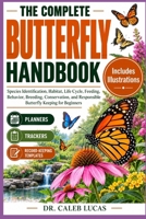 THE COMPLETE BUTTERFLY HANDBOOK: Species Identification, Habitat, Life Cycle, Feeding, Behavior, Breeding, Conservation, and Responsible Butterfly Keeping for Beginners B0HMS3X8Y7 Book Cover