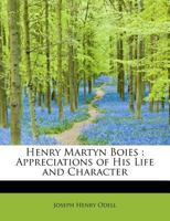 Henry Martyn Boies; Appreciations of his Life and Character 0548660301 Book Cover