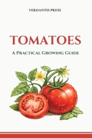 Tomatoes: A Practical Growing Guide B0GY1LCS3W Book Cover