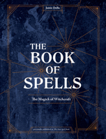The Book of Spells: The Magick of Witchcraft 1984857029 Book Cover