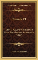 Chronik Der Gesellschaft Unter Dem Letzten Kaiserreich V1: 1894-1901 (1922) 1167659104 Book Cover