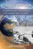 Creation Unlimited: The Remarkable Convergence of Science and the Bible 1839750995 Book Cover