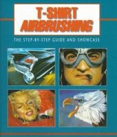 T-Shirt Airbrushing:The Step-by-Step Guide & Showcase 1564964477 Book Cover