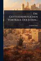 Die Gottesdienstlichen Vorträge Der Juden... (German Edition) 1024903249 Book Cover